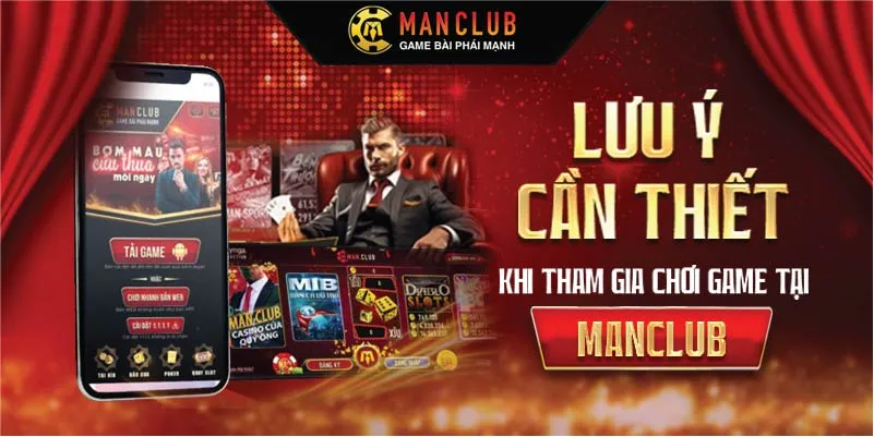 Lưu ý cần thiết khi tham gia chơi game tại Manclub